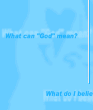 What can 'God' mean? What do I believe?